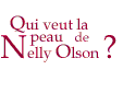 Qui veut la peau de Nelly Olson ?